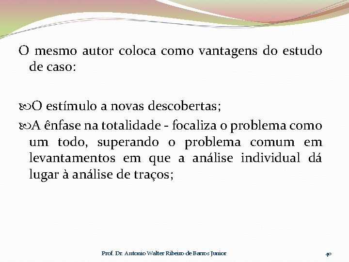 O mesmo autor coloca como vantagens do estudo de caso: O estímulo a novas