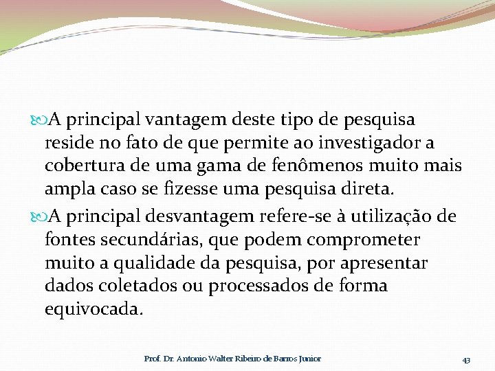  A principal vantagem deste tipo de pesquisa reside no fato de que permite