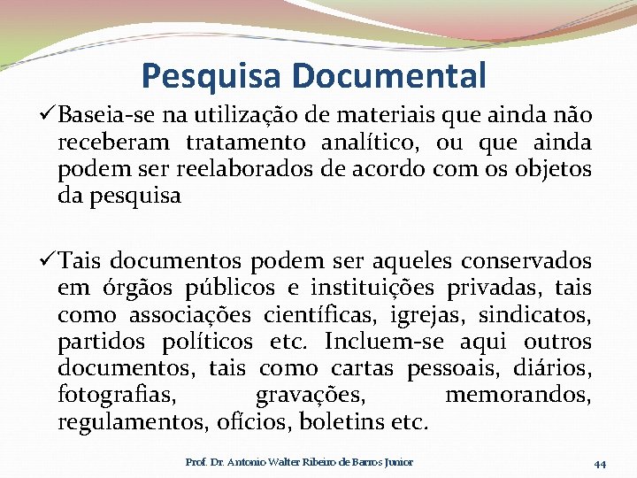 Pesquisa Documental üBaseia-se na utilização de materiais que ainda não receberam tratamento analítico, ou