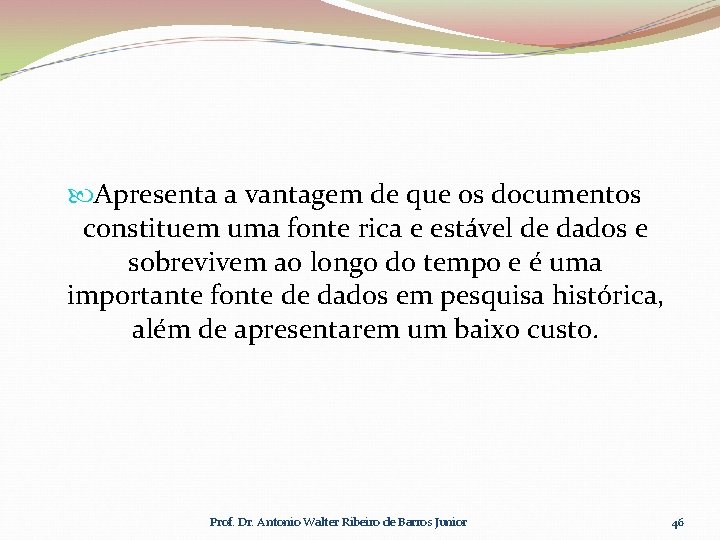  Apresenta a vantagem de que os documentos constituem uma fonte rica e estável