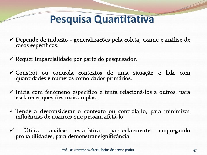 Pesquisa Quantitativa ü Depende de indução - generalizações pela coleta, exame e análise de