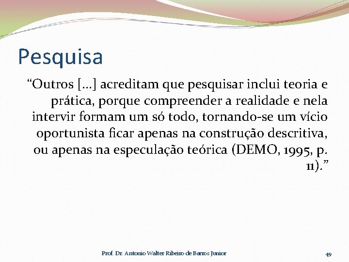 Pesquisa “Outros [. . . ] acreditam que pesquisar inclui teoria e prática, porque