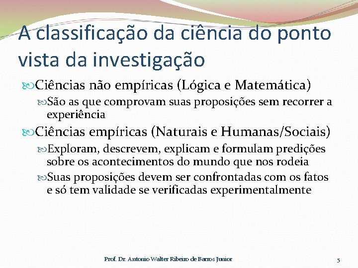 A classificação da ciência do ponto vista da investigação Ciências não empíricas (Lógica e