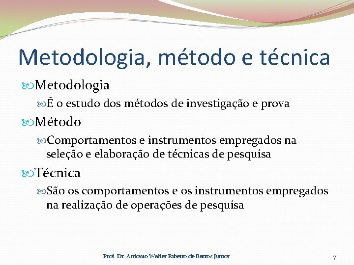 Metodologia, método e técnica Metodologia É o estudo dos métodos de investigação e prova