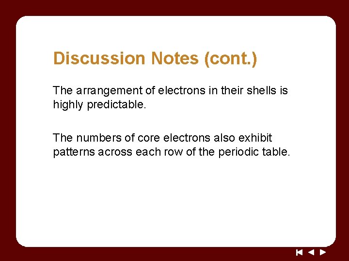 Discussion Notes (cont. ) The arrangement of electrons in their shells is highly predictable.