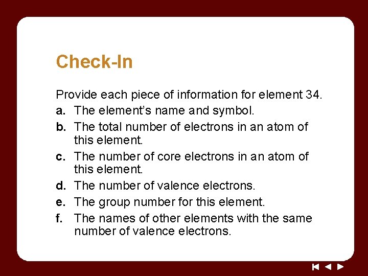 Check-In Provide each piece of information for element 34. a. The element’s name and