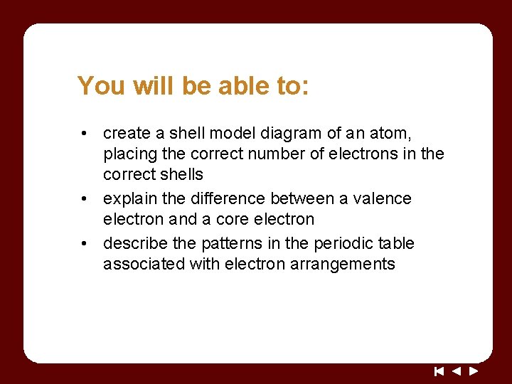 You will be able to: • create a shell model diagram of an atom,