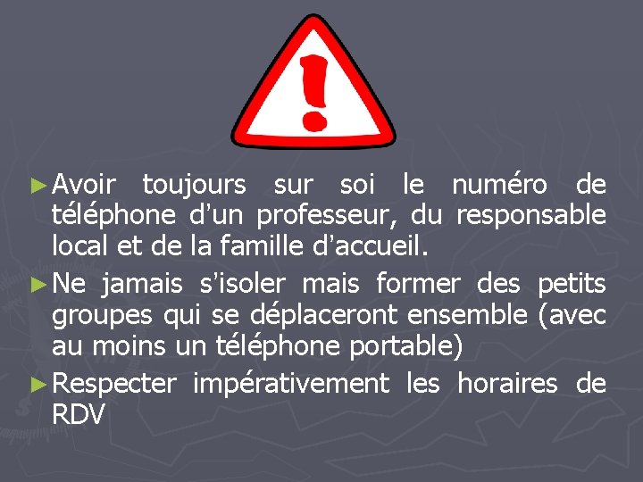 ► Avoir toujours sur soi le numéro de téléphone d’un professeur, du responsable local