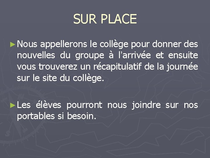 SUR PLACE ► Nous appellerons le collège pour donner des nouvelles du groupe à