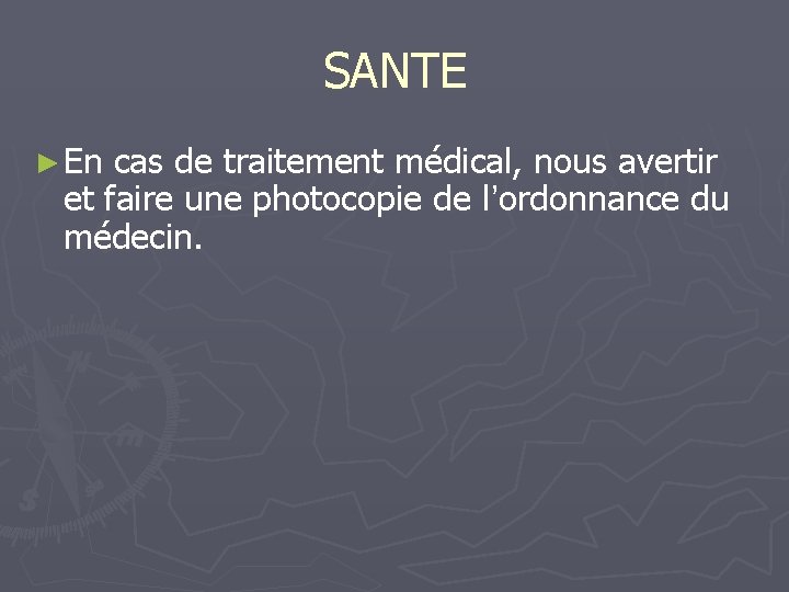 SANTE ► En cas de traitement médical, nous avertir et faire une photocopie de