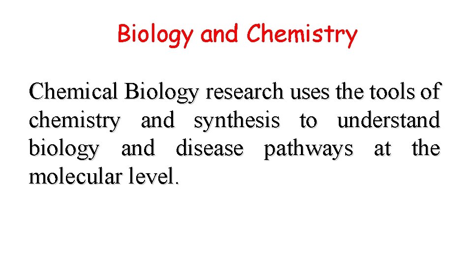 Biology and Chemistry Chemical Biology research uses the tools of chemistry and synthesis to