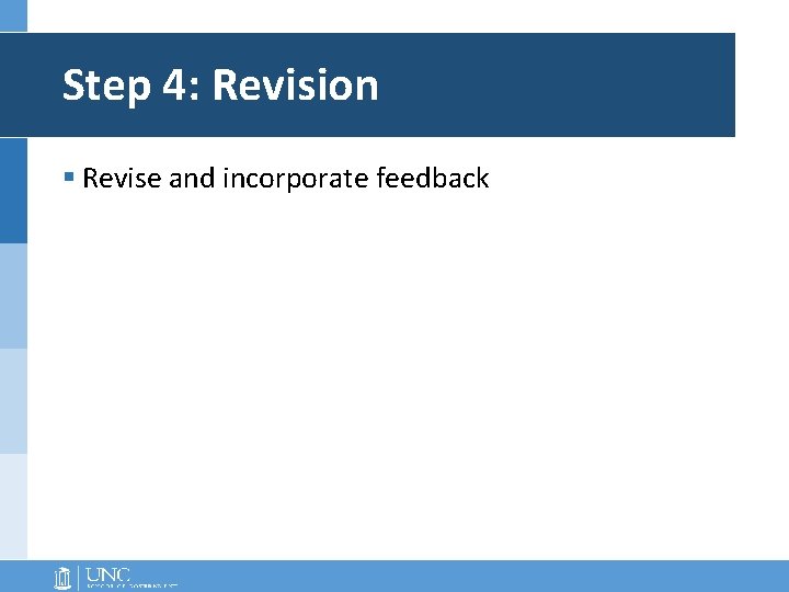 Step 4: Revision § Revise and incorporate feedback 