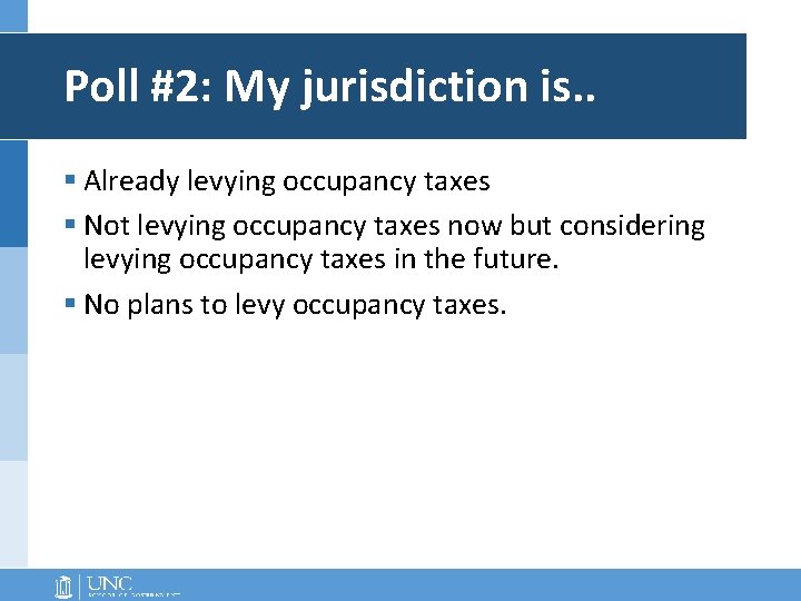 Poll #2: My jurisdiction is. . § Already levying occupancy taxes § Not levying
