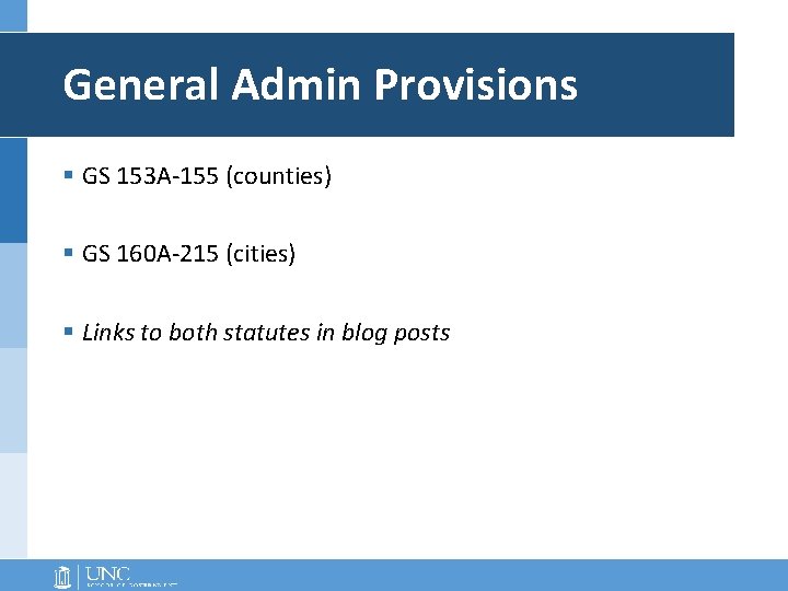 General Admin Provisions § GS 153 A-155 (counties) § GS 160 A-215 (cities) §