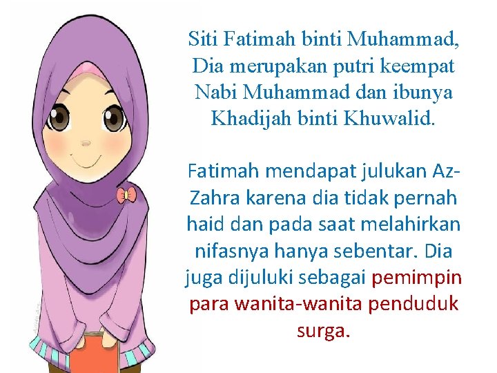 Siti Fatimah binti Muhammad, Dia merupakan putri keempat Nabi Muhammad dan ibunya Khadijah binti