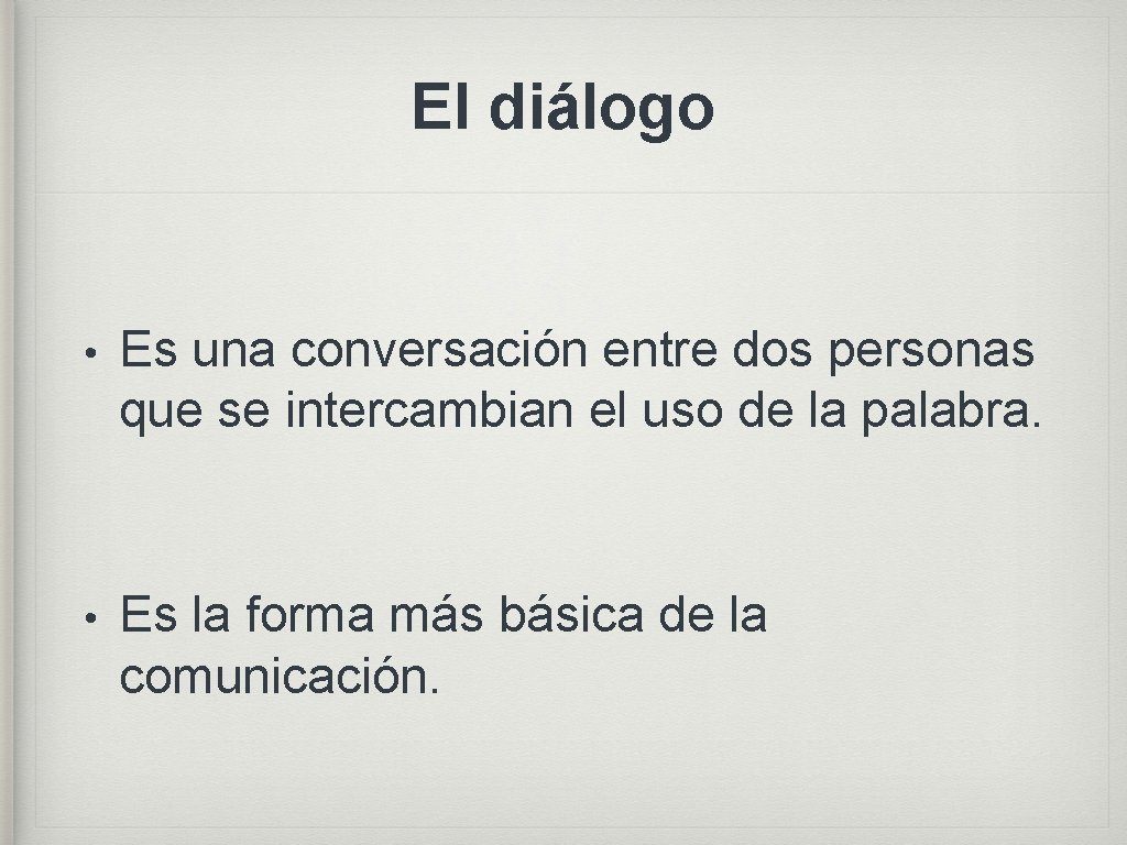 El diálogo • Es una conversación entre dos personas que se intercambian el uso