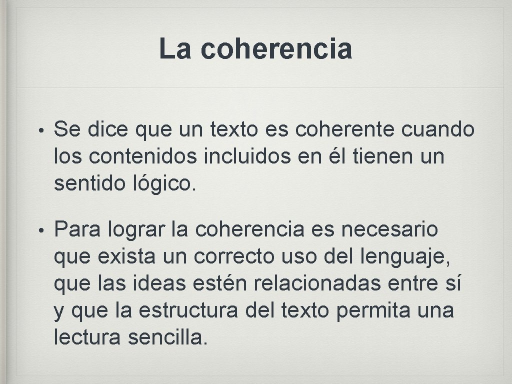 La coherencia • Se dice que un texto es coherente cuando los contenidos incluidos