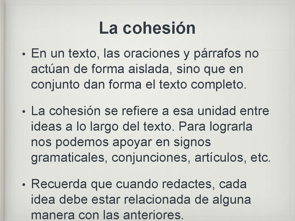 La cohesión • En un texto, las oraciones y párrafos no actúan de forma