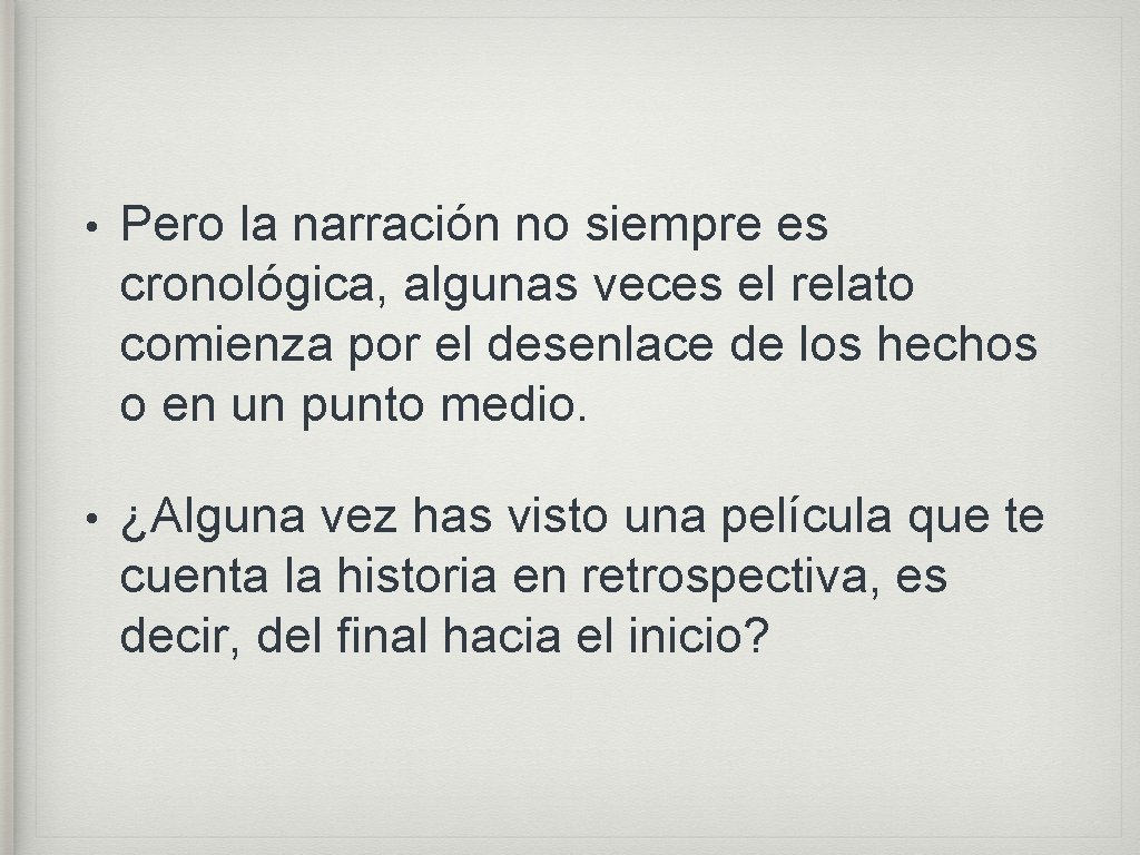  • Pero la narración no siempre es cronológica, algunas veces el relato comienza