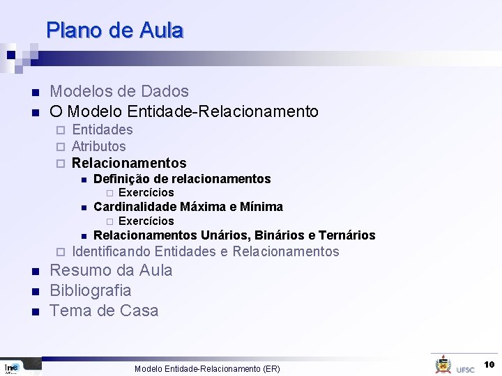 Plano de Aula n n Modelos de Dados O Modelo Entidade-Relacionamento ¨ ¨ ¨