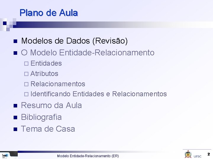 Plano de Aula n n Modelos de Dados (Revisão) O Modelo Entidade-Relacionamento ¨ Entidades