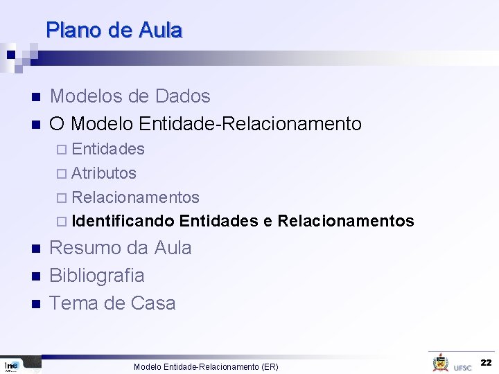Plano de Aula n n Modelos de Dados O Modelo Entidade-Relacionamento ¨ Entidades ¨