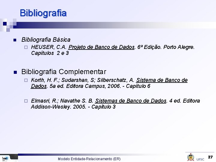 Bibliografia n Bibliografia Básica ¨ n HEUSER, C. A. Projeto de Banco de Dados.