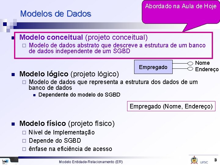 Modelos de Dados n Modelo conceitual (projeto conceitual) ¨ n Abordado na Aula de