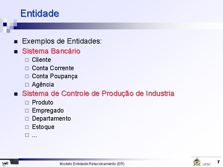 Entidade n n Exemplos de Entidades: Sistema Bancário Cliente ¨ Conta Corrente ¨ Conta