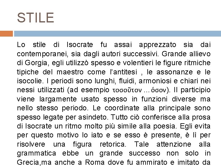 STILE Lo stile di Isocrate fu assai apprezzato sia dai contemporanei, sia dagli autori STILE Lo stile di Isocrate fu assai apprezzato sia dai contemporanei, sia dagli autori