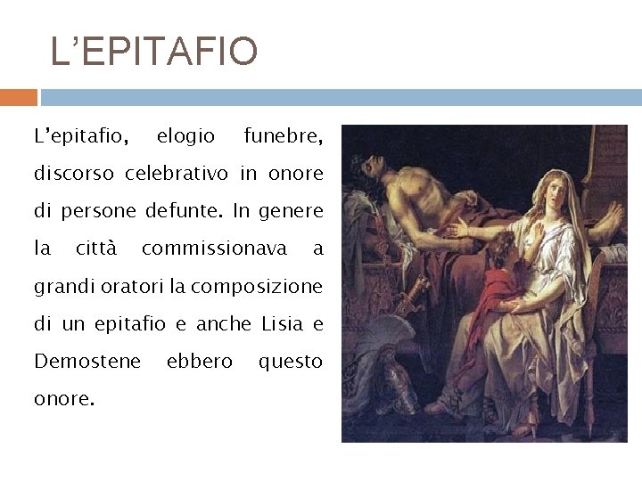 L’EPITAFIO L’epitafio, elogio funebre, discorso celebrativo in onore di persone defunte. In genere la L’EPITAFIO L’epitafio, elogio funebre, discorso celebrativo in onore di persone defunte. In genere la
