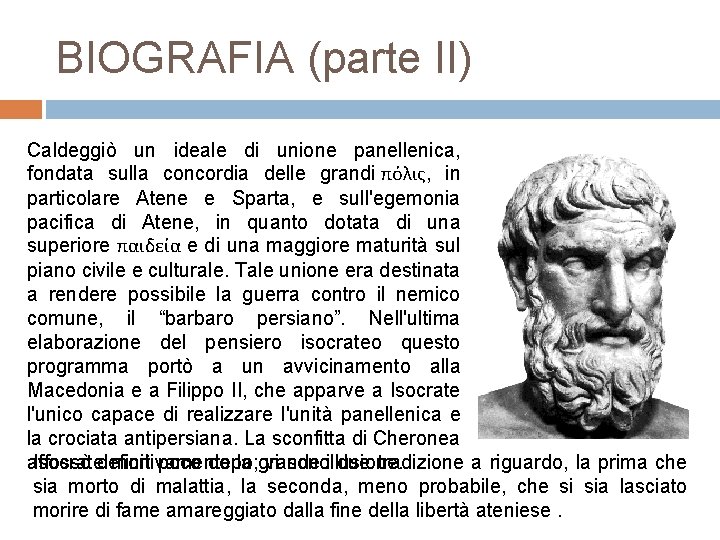 BIOGRAFIA (parte II) Caldeggiò un ideale di unione panellenica, fondata sulla concordia delle grandi BIOGRAFIA (parte II) Caldeggiò un ideale di unione panellenica, fondata sulla concordia delle grandi