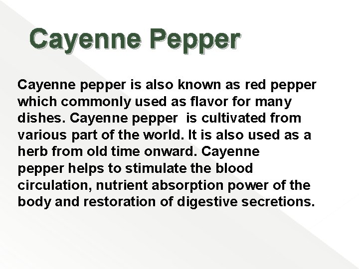  Cayenne Pepper Cayenne pepper is also known as red pepper which commonly used