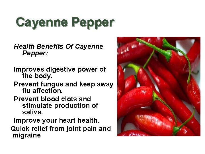  Cayenne Pepper Health Benefits Of Cayenne Pepper: Improves digestive power of the body.