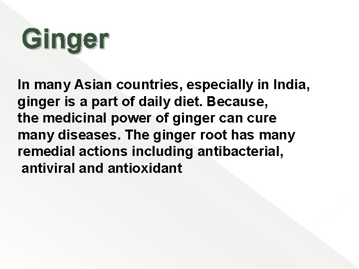 Ginger In many Asian countries, especially in India, ginger is a part of daily