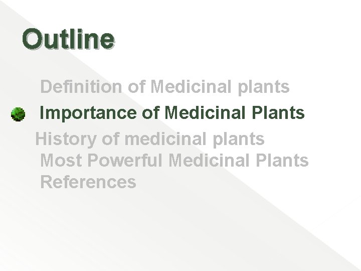 Outline Definition of Medicinal plants Importance of Medicinal Plants History of medicinal plants Most