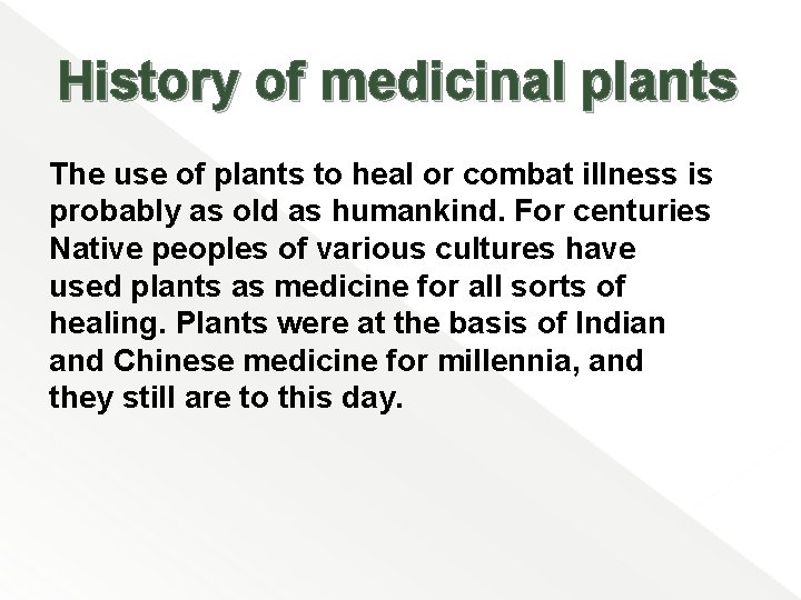 History of medicinal plants The use of plants to heal or combat illness is