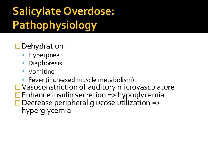 Salicylate Overdose: Pathophysiology � Dehydration Hyperpnea Diaphoresis Vomiting Fever (increased muscle metabolism) � Vasoconstriction