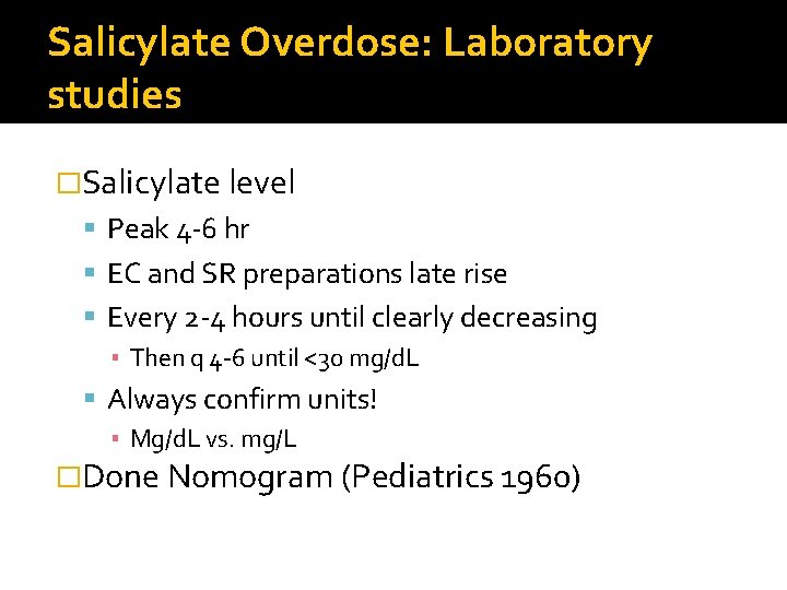 Salicylate Overdose: Laboratory studies �Salicylate level Peak 4 -6 hr EC and SR preparations