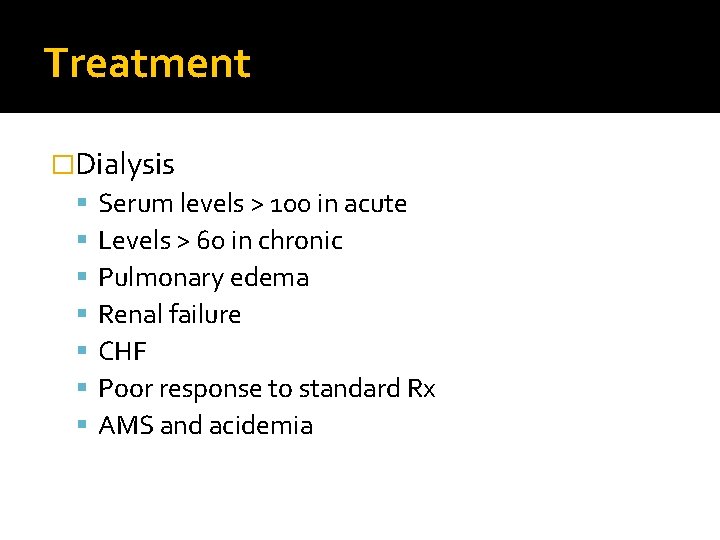 Treatment �Dialysis Serum levels > 100 in acute Levels > 60 in chronic Pulmonary