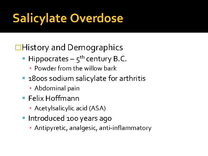 Salicylate Overdose �History and Demographics Hippocrates – 5 th century B. C. ▪ Powder