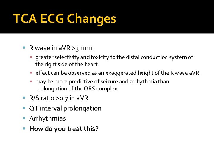 TCA ECG Changes R wave in a. VR >3 mm: ▪ greater selectivity and