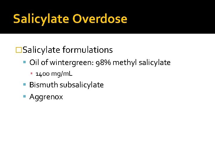 Salicylate Overdose �Salicylate formulations Oil of wintergreen: 98% methyl salicylate ▪ 1400 mg/m. L