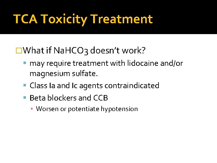 TCA Toxicity Treatment �What if Na. HCO 3 doesn’t work? may require treatment with