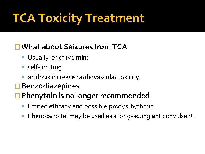 TCA Toxicity Treatment � What about Seizures from TCA Usually brief (<1 min) self-limiting