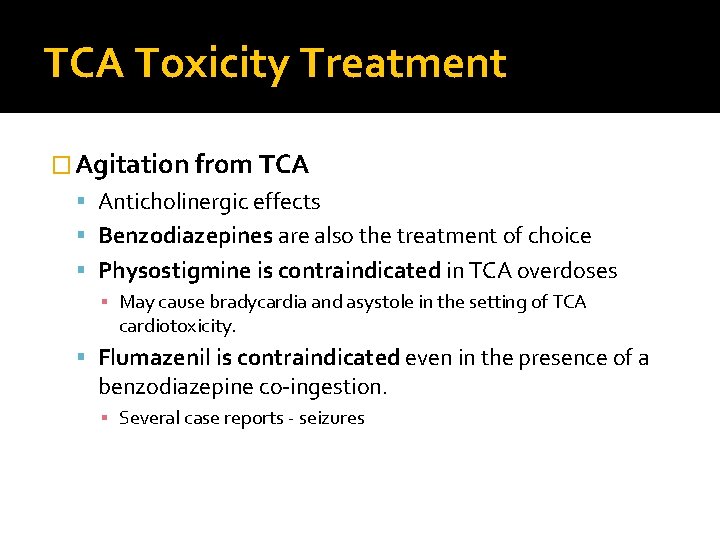 TCA Toxicity Treatment � Agitation from TCA Anticholinergic effects Benzodiazepines are also the treatment