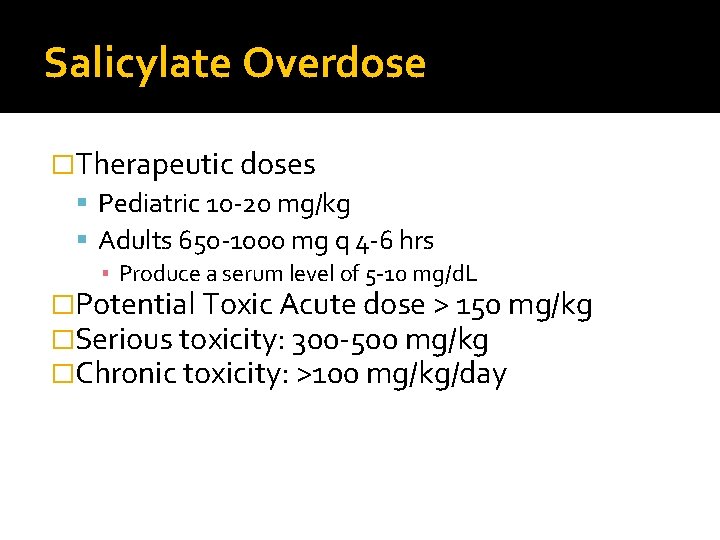 Salicylate Overdose �Therapeutic doses Pediatric 10 -20 mg/kg Adults 650 -1000 mg q 4