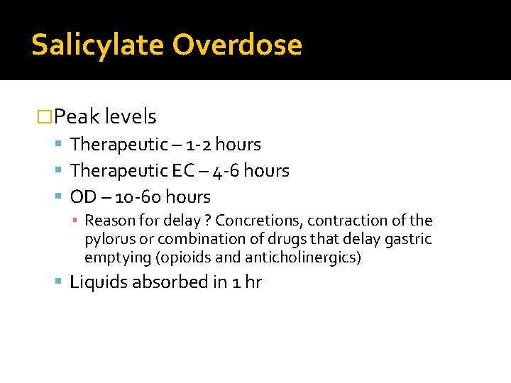 Salicylate Overdose �Peak levels Therapeutic – 1 -2 hours Therapeutic EC – 4 -6