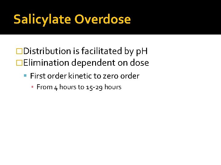 Salicylate Overdose �Distribution is facilitated by p. H �Elimination dependent on dose First order