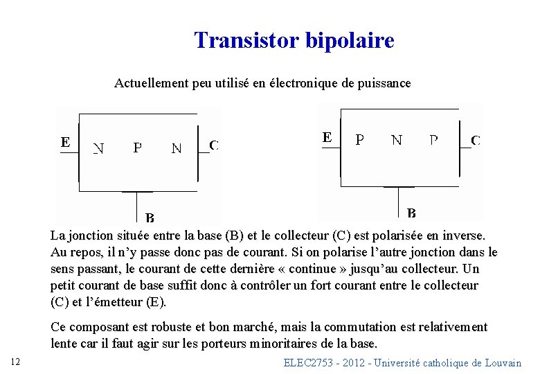 Transistor bipolaire Actuellement peu utilisé en électronique de puissance La jonction située entre la Transistor bipolaire Actuellement peu utilisé en électronique de puissance La jonction située entre la